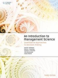 An Introduction to Management Science; David Anderson, Dennis Sweeney, Thomas Williams, Mik Wisniewski, Xavier Pierron; 2017