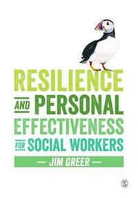Resilience and Personal Effectiveness for Social Workers; Jim Greer; 2016