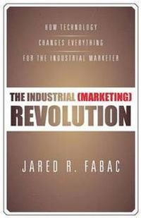 The Industrial (Marketing) Revolution; Jared R Fabac; 2013