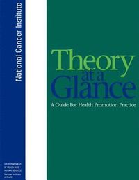 Theory at a Glance: A Guide for Health Promotion Practice; U S Department Of Heal Human Services, National Institutes Of Health, National Cancer Institute; 2012