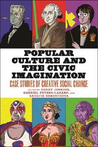 Popular Culture and the Civic Imagination; Henry Jenkins, Gabriel Peters-Lazaro, Sangita Shresthova; 2020