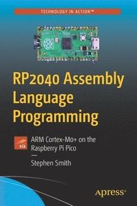 RP2040 Assembly Language Programming; Stephen Smith; 2021