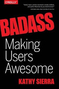 Badass: Making Users Awesome; Kathy Sierra; 2015