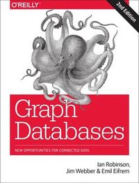 Graph Databases; Ian Robinson, Jim Webber, Emil Eifrem; 2015