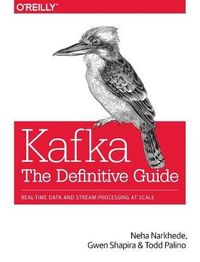 Kafka: The Definitive Guide; Neha Narkhede, Gwen Shapira, Todd Palino; 2017