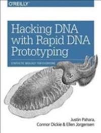 Hacking DNA with Rapid DNA Prototyping; Justin Pahara, Connor Dickie, Ellen Jorgensen; 2017