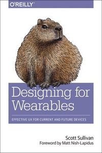 Designing for Wearables; Scott Sullivan; 2017