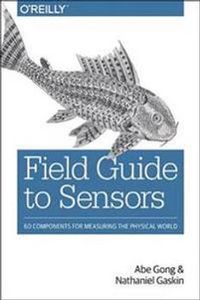 Field Guide to Sensors; Abe Gong, Nathaniel Gaskin; 2017