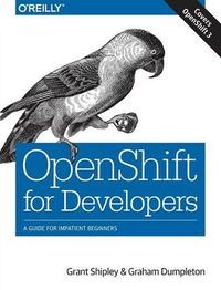 OpenShift for Developers; Grant Shipley, Graham Dumpleton; 2016