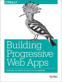 Building Progressive Web Apps; Tal Ater; 2017