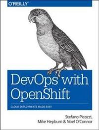 DevOps with OpenShift; Stefano Picozzi, Mike Hepburn, Noel O'Connor; 2017