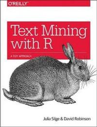Text Mining with R; Julia Silge, David Robinson; 2017