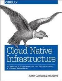Cloud Native Infrastructure; Justin Garrison, Kris Nova; 2017