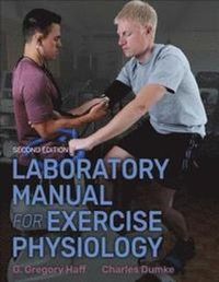 Laboratory Manual for Exercise Physiology 2nd Edition With Web Study Guide; G Gregory Haff, Charles Dumke; 2018
