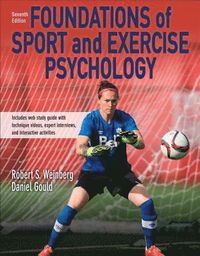 Foundations of Sport and Exercise Psychology 7th Edition With Web Study Guide-Paper; Robert Weinberg, Daniel Gould; 2019