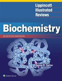 Lippincott Illustrated Reviews: Biochemistry; Denise R Ferrier; 2017