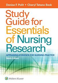 Study Guide for Essentials of Nursing Research: Appraising Evidence for Nursing Practice; Denise F. Polit, Cheryl Tatano Beck; 2017