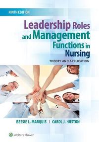 Leadership Roles and Management Functions in Nursing; Marquis Bessie L., Huston Carol J.; 2017