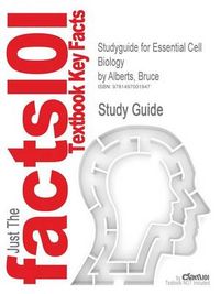 Studyguide for Essential Cell Biology by Alberts, Bruce, ISBN 9780815344544; Bruce Alberts; 2014