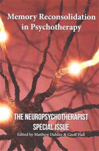 Memory Reconsolidation in Psychotherapy: The Neuropsychotherapist Special Issue; Robin Ticic, Elise Kushner, Kymberly Lasser; 2015