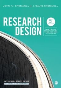 Research Design - Qualitative, Quantitative, and Mixed Methods Approaches; J. David Creswell; 2018
