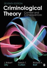 Criminological Theory: Context and Consequences; J Robert Lilly, Francis T Cullen, Richard A Ball; 2019