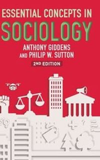 Essential Concepts in Sociology; Anthony Giddens, Philip W Sutton; 2017