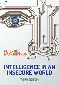 Intelligence in An Insecure World; Peter Gill, Mark Phythian; 2018
