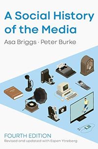A Social History of the Media; Asa Briggs, Peter Burke, Espen Ytreberg; 2020