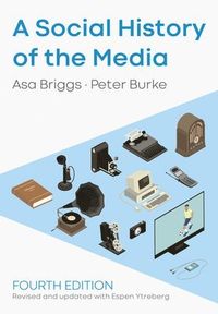 A Social History of the Media; Asa Briggs, Peter Burke, Espen Ytreberg; 2020