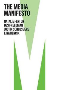The Media Manifesto; Natalie Fenton, Des Freedman, Justin Schlosberg, Lina Dencik; 2020