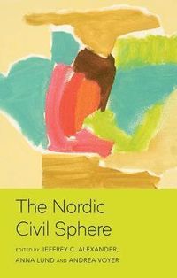 The Nordic Civil Sphere; Jeffrey C Alexander, Anna Lund, Andrea Voyer; 2019