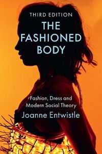 The Fashioned Body; Joanne Entwistle; 2023