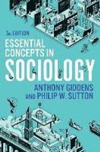 Essential Concepts in Sociology; Anthony Giddens, Philip W Sutton; 2021