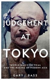 Judgement at Tokyo; Gary Bass; 2023