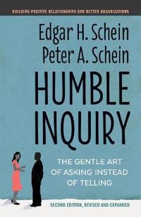 Humble Inquiry; Edgar H. Schein, Peter A. Schein; 2021