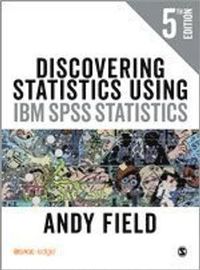Discovering Statistics Using IBM SPSS Statistics; Andy Field; 2017