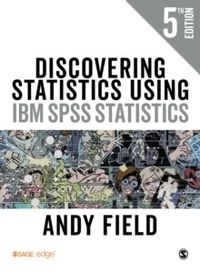 Discovering Statistics Using IBM SPSS Statistics; Andy Field; 2018