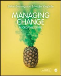 Managing Change in Organizations; Nadja Sörgärde, Stefan Svenningson; 2019