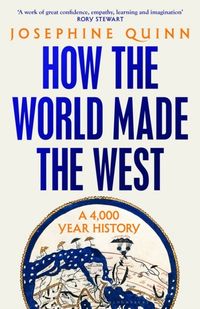 How the World Made the West; Josephine Quinn; 2024