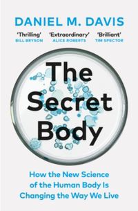 Secret Body - How the New Science of the Human Body Is Changing the Way We; Daniel M Davis; 2022