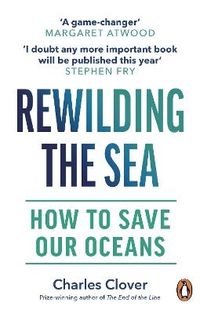 Rewilding the Sea; Charles Clover; 2023