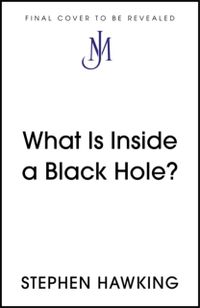 What Is Inside a Black Hole?; Stephen Hawking; 2026