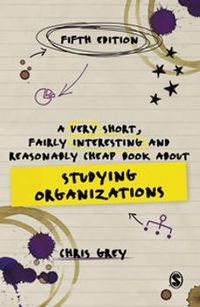 A Very Short, Fairly Interesting and Reasonably Cheap Book About Studying Organizations; Chris Grey; 2021