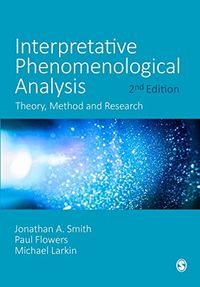 Interpretative Phenomenological Analysis; Jonathan A. Smith, Paul Flowers, Michael Larkin; 2021