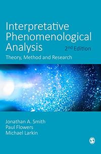 Interpretative Phenomenological Analysis; Jonathan A. Smith, Paul Flowers, Michael Larkin; 2021