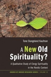 A New Old Spirituality?; Tone Stangeland Kaufman; 2017