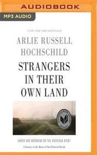 Strangers in Their Own Land: Anger and Mourning on the American Right : Audiobook / CD; Arlie Russell Hochschild; 2017
