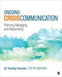 Ongoing Crisis Communication: Planning, Managing, and Responding; W. Timothy Coombs; 2019