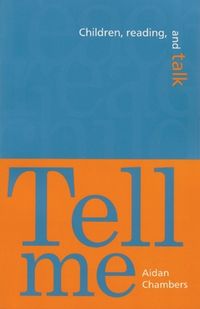 Tell me : children, reading, and talk; Aidan Chambers; 1996